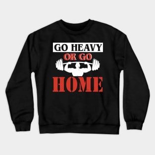 Go Heavy Or Go Home l Fitness Workout Gym Lifting graphic Crewneck Sweatshirt